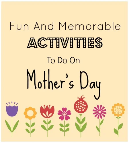 10 Fun And Memorable Mother's Day Activities